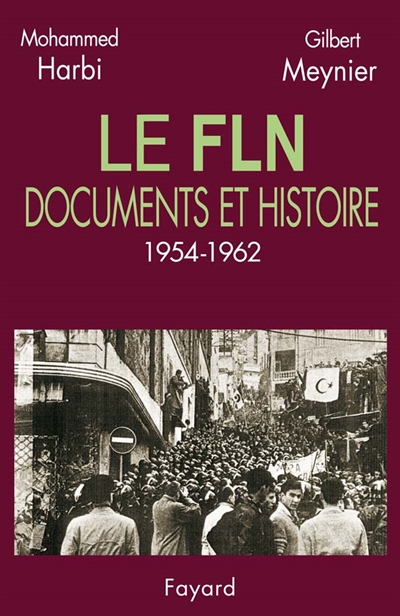 Le FLN : documents et histoire, 1954-1962