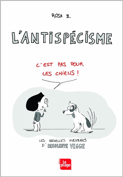 L'antispécisme c'est pas pour les chiens ! : les nouvelles aventures d'Insolente Veggie