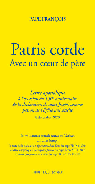 Patris corde. Avec un coeur de père : lettre apostolique à l'occasion du 150e anniversaire de la déclaration de saint Joseph comme patron de l'Eglise universelle : 8 décembre 2020
