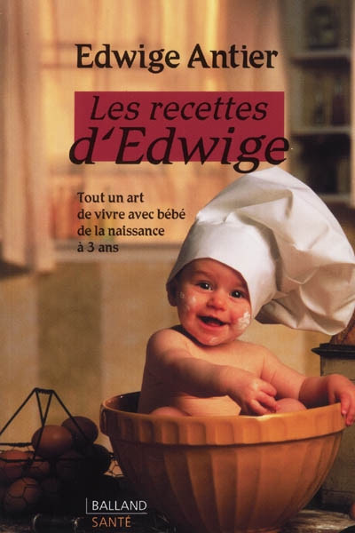 Les recettes d'Edwige : tout un art de vivre avec bébé de la naissance à trois ans