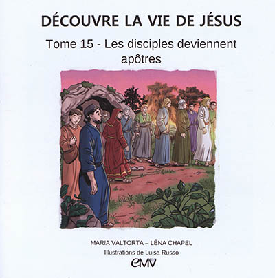 Découvre la vie de Jésus. Vol. 15. Les disciples deviennent apôtres