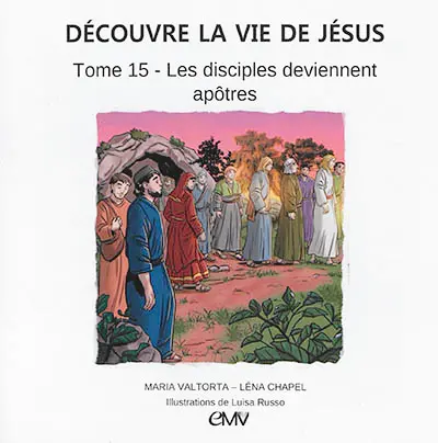 Découvre la vie de Jésus. Vol. 15. Les disciples deviennent apôtres