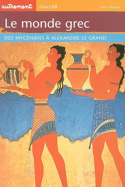Le monde grec : des Mycéniens à Alexandre le Grand