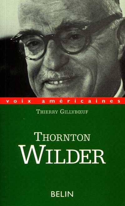 Thornton Wilder : l'homme qui a aboli le temps