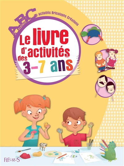 Le livre d'activités des 3-7 ans : abc, activités, bricolages, créations