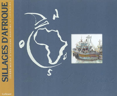 Sillages d'Afrique : 20000 milles d'aventure maritime et littéraire