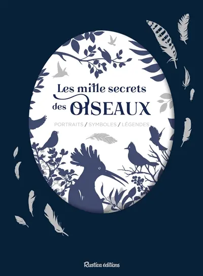 Les mille secrets des oiseaux : portraits, symboles, légendes