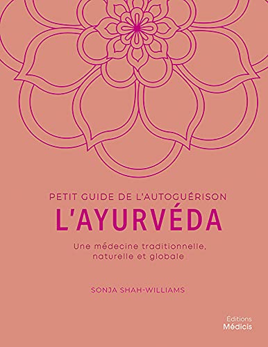 L'ayurvéda : une médecine traditionnelle, naturelle et globale - Sonja Shah-Williams