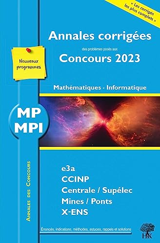 Mathématiques, informatique MP MPI : annales corrigées des problèmes posés aux concours 2023 : e3a, CCINP, Centrale-Supélec, Mines-Ponts, X-ENS, nouveaux programmes