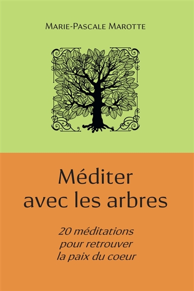 Méditer avec les arbres : 20 méditations pour retrouver la paix du coeur