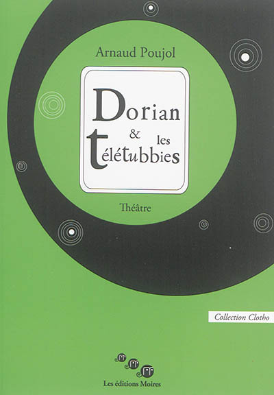 Dorian & les télétubbies : théâtre. Les danseurs