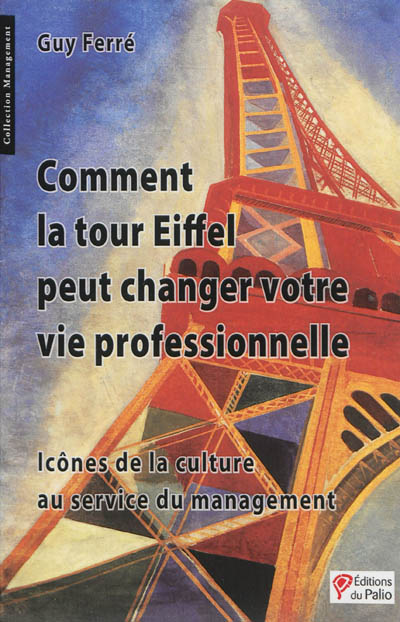 Comment la tour Eiffel peut changer votre vie professionnelle : icônes de la culture au service du management