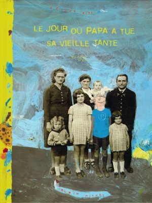 Le jour où papa a tué sa vieille tante : Histoire vraie