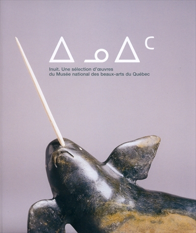 Inuit : sélection d'oeuvres du Musée national des beaux-arts du Québec