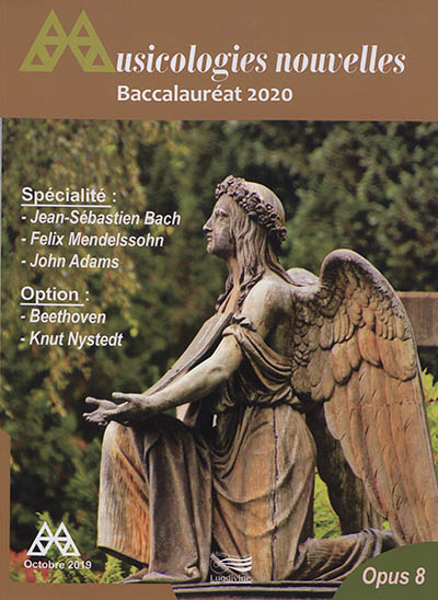 Musicologies nouvelles, n° 8. Baccalauréat 2020 : spécialité Jean-Sébastien Bach, Félix Mendelssohn, John Adams : option Beethoven, Knut Nystedt