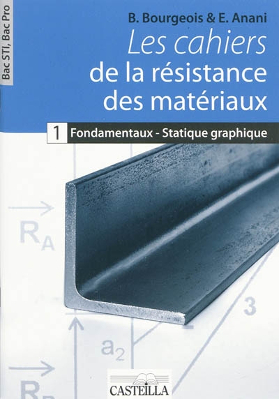 Les cahiers de la résistance des matériaux : bac STI, bac pro. Vol. 1. Fondamentaux de la RDM, statique graphique