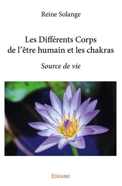Les différents corps de l'être humain et les chakras : Source de vie