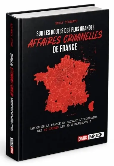 Sur les routes des plus grandes affaires criminelles de France : parcourez la France en suivant l'itinéraire des 65 crimes les plus marquants !
