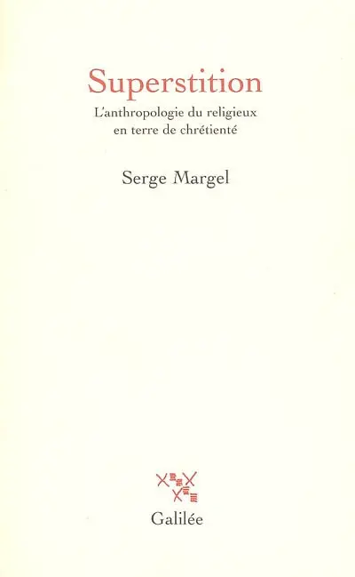 Superstition : l'anthropologie du religieux en terre de chrétienté