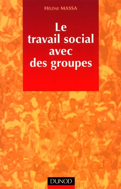 Le travail social avec des groupes : théories et pratiques