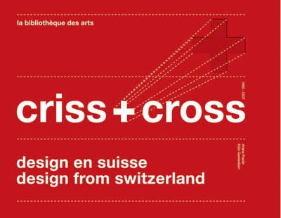 Criss + cross : design en Suisse = design in Swizerland : 1960-2007