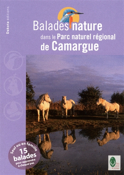 Balades nature dans le Parc naturel régional de Camargue : seul ou en famille, 15 balades pour apprendre à chaque pas