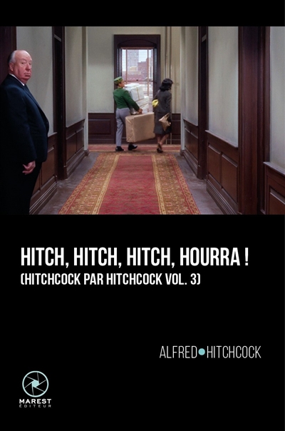 Hitchcock par Hitchcock. Vol. 3. Hitch, Hitch, Hitch, hourra !