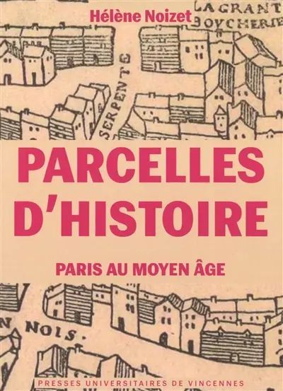 Parcelles d'histoire : Paris au Moyen Age
