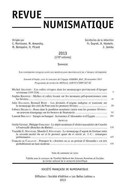 Revue numismatique, n° 170. Les panthéons civiques dans les monnayages provinciaux de l'époque sévérienne : journée d'études, avec le concours de l'équipe Anhima, BNF, 26 novembre 2011 : programme de recherche MONetA, ANR 07-CORP-027-02
