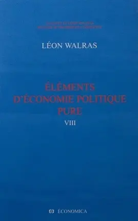 Oeuvres économiques complètes. Vol. 8. Eléments d'économie politique pure ou Théorie de la richesse sociale