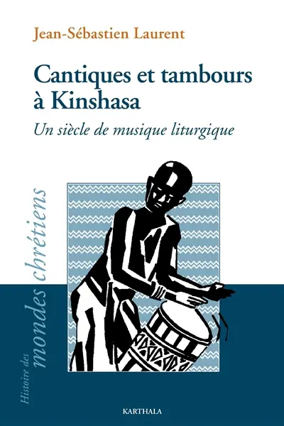 Cantiques et tambours à Kinshasa : un siècle de musique liturgique