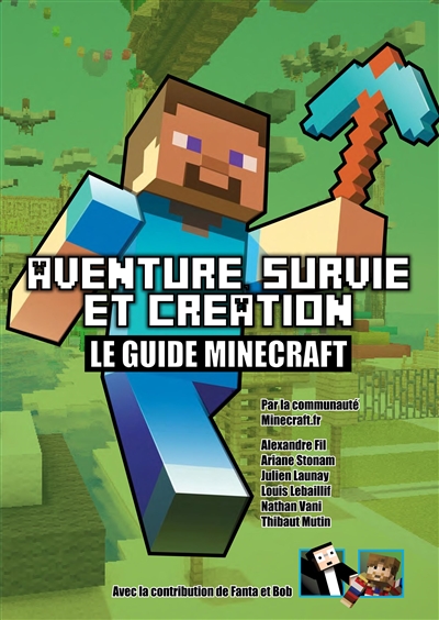 Le guide Minecraft : aventure, survie et création