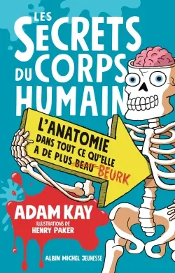 Les secrets du corps humain : l'anatomie dans tout ce qu'elle a de plus beurk