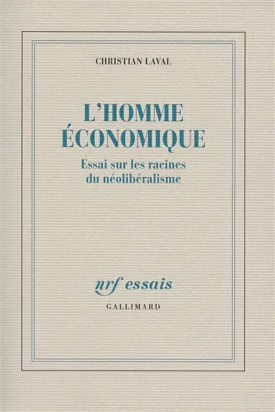 L'homme économique : essai sur les racines du néolibéralisme
