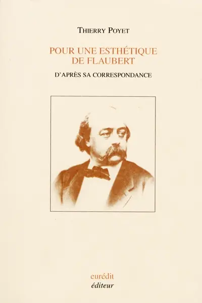 Pour une esthétique de Flaubert : d'après sa correspondance