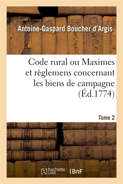 Code rural ou Maximes et règlemens concernant les biens de campagne. Tome 2