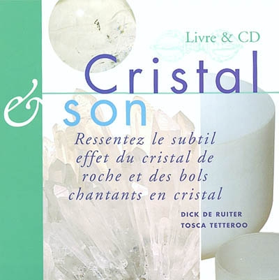 Cristal et son : ressentez le subtil effet du cristal de roche et des bols chantants en cristal