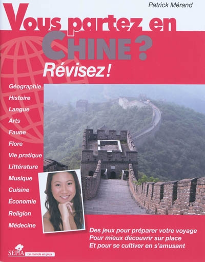 Vous partez en Chine ? : révisez ! : des jeux pour préparer votre voyage pour mieux découvrir sur place et pour se cultiver en s'amusant