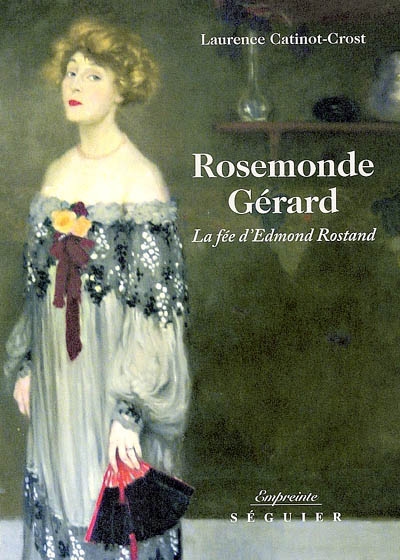 Rosemonde Gérard : la fée d'Edmond Rostand