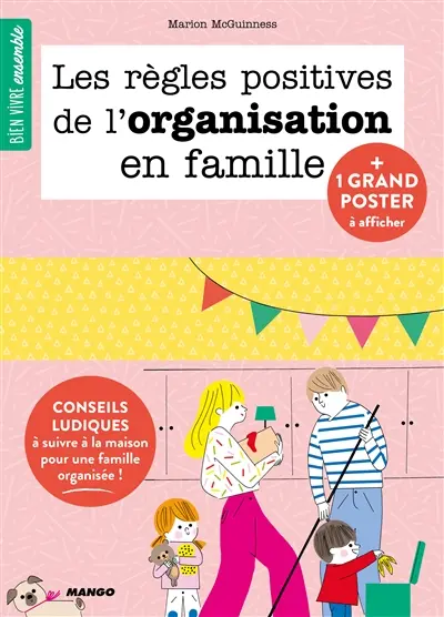 Les règles positives de l'organisation en famille : conseils ludiques à suivre à la maison pour une famille organisée