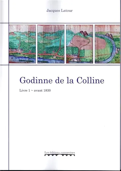 Godinne de la Colline. Vol. 1. Avant 1830