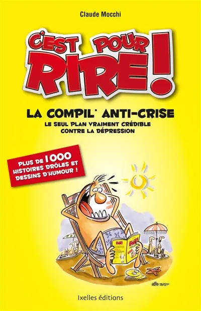 C'est pour rire !. La compil' anti-crise : le seul vrai plan vraiment crédible contre la dépression