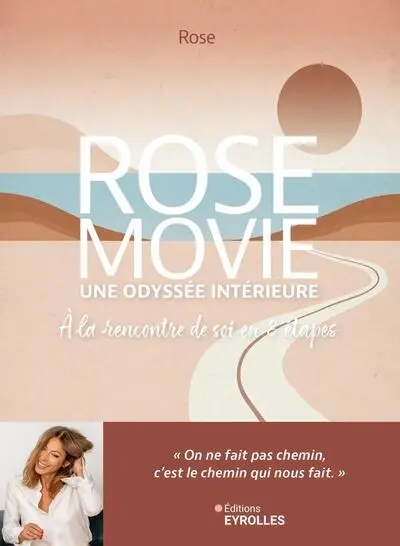Rose Movie : une odyssée intérieure : à la rencontre de soi en 8 étapes