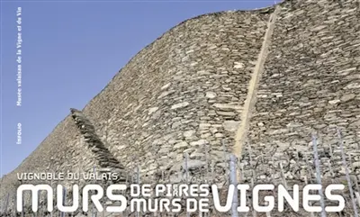 Murs de pierres, murs de vignes : vignoble du Valais