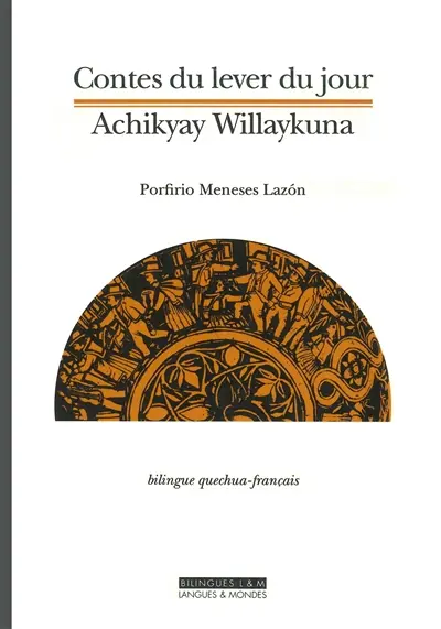 Contes du lever du jour. Achikyay Willaykuna