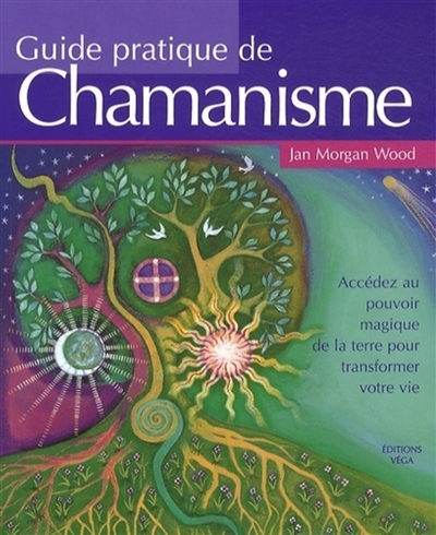 Manuel pratique de chamanisme : découvrez le pouvoir de la magie de la terre pour transformer votre vie