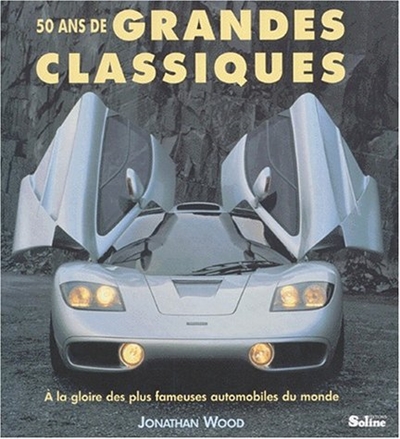 50 ans de grands classiques : à la gloire des plus fameuses automobiles du monde