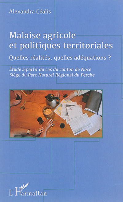 Malaise agricole et politiques territoriales : quelles réalités, quelles adéquations ? : études à partir du cas du canton de Nocé, siège du parc naturel régional du Perche