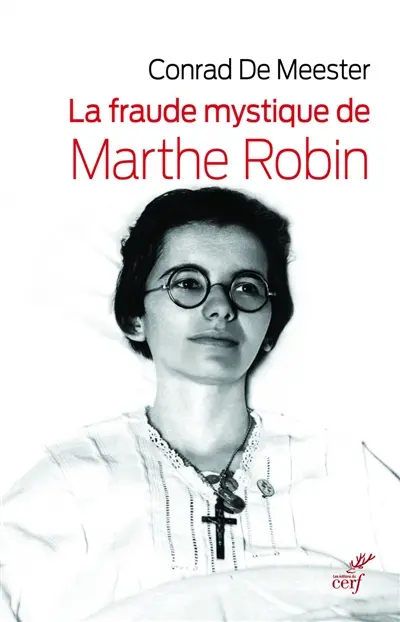 La fraude mystique de Marthe Robin : Dieu saura écrire droit sur des lignes courbes