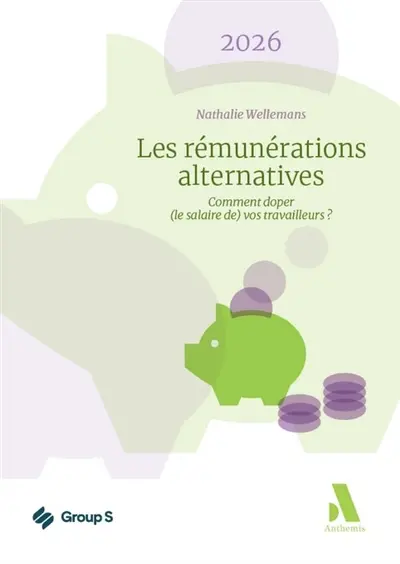 Les rémunérations alternatives : comment doper (le salaire de) vos travailleurs ? : 2026 Les rémunérations alternatives : comment doper (le salaire de) vos travailleurs ? : 2026
